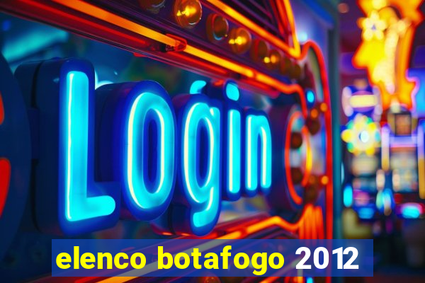 elenco botafogo 2012
